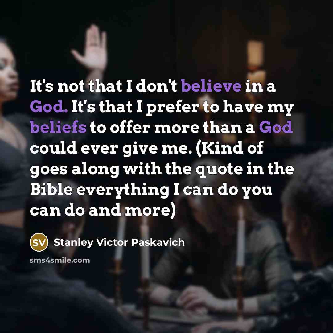 “It's not that I don't believe in a God. It's…” quote by Stanley Victor Paskavich