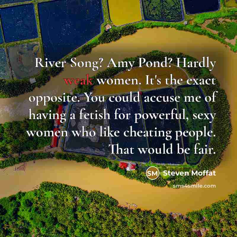 “River Song? Amy Pond? Hardly weak women. It's the exact…” quote by Steven Moffat