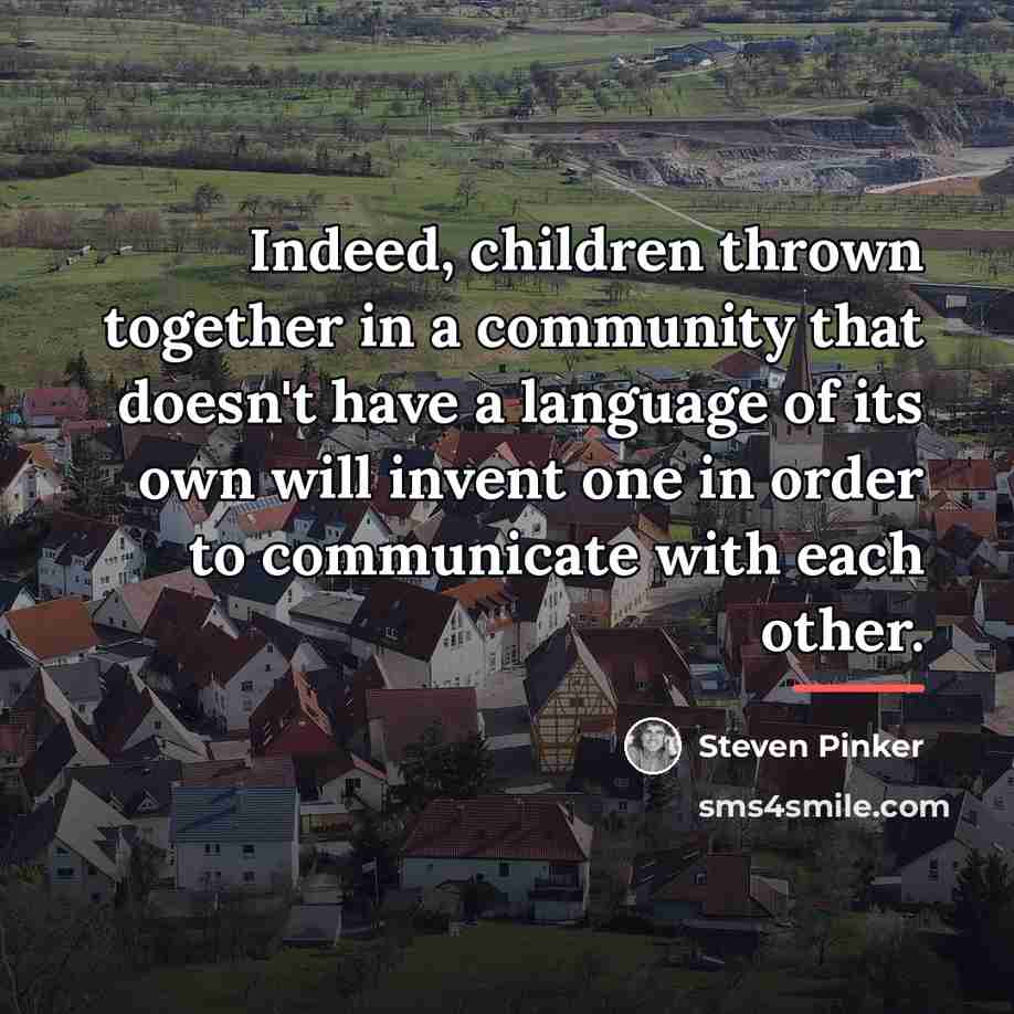“Indeed, children thrown together in a community that doesn't have…” quote by Steven Pinker