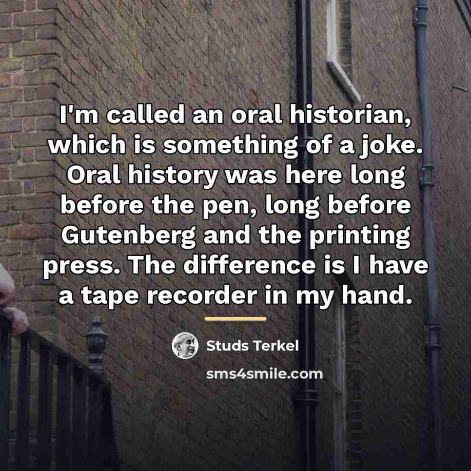 “I'm called an oral historian, which is something of a…” quote by Studs Terkel