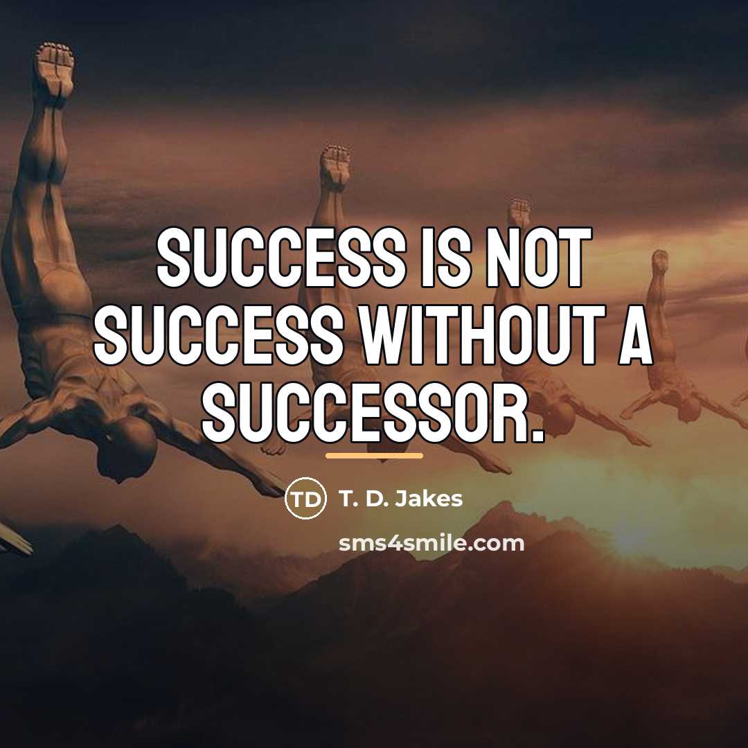 “Success is not success without a successor.…” quote by T. D. Jakes