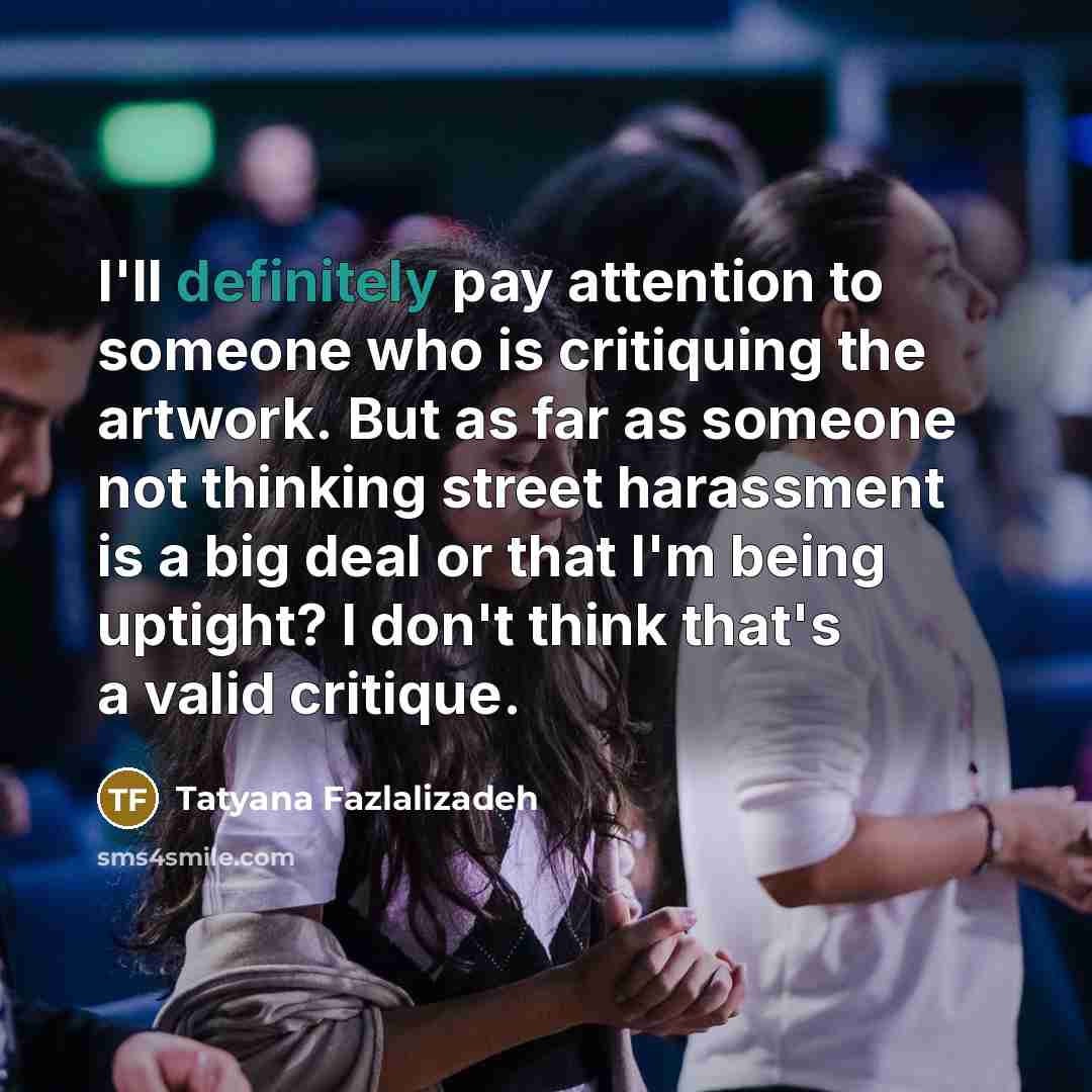 “I'll definitely pay attention to someone who is critiquing the…” quote by Tatyana Fazlalizadeh