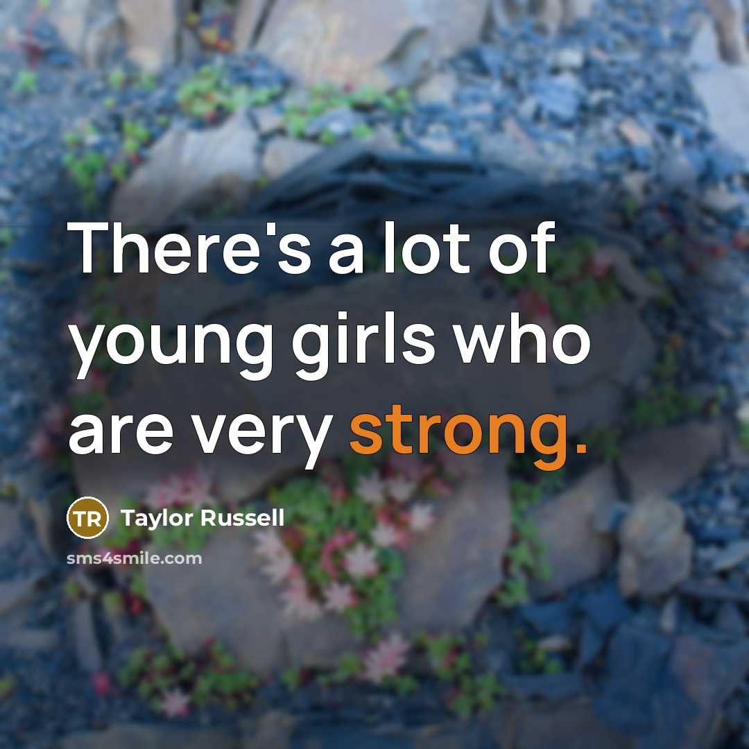 “There's a lot of young girls who are very strong.” quote by Taylor Russell
