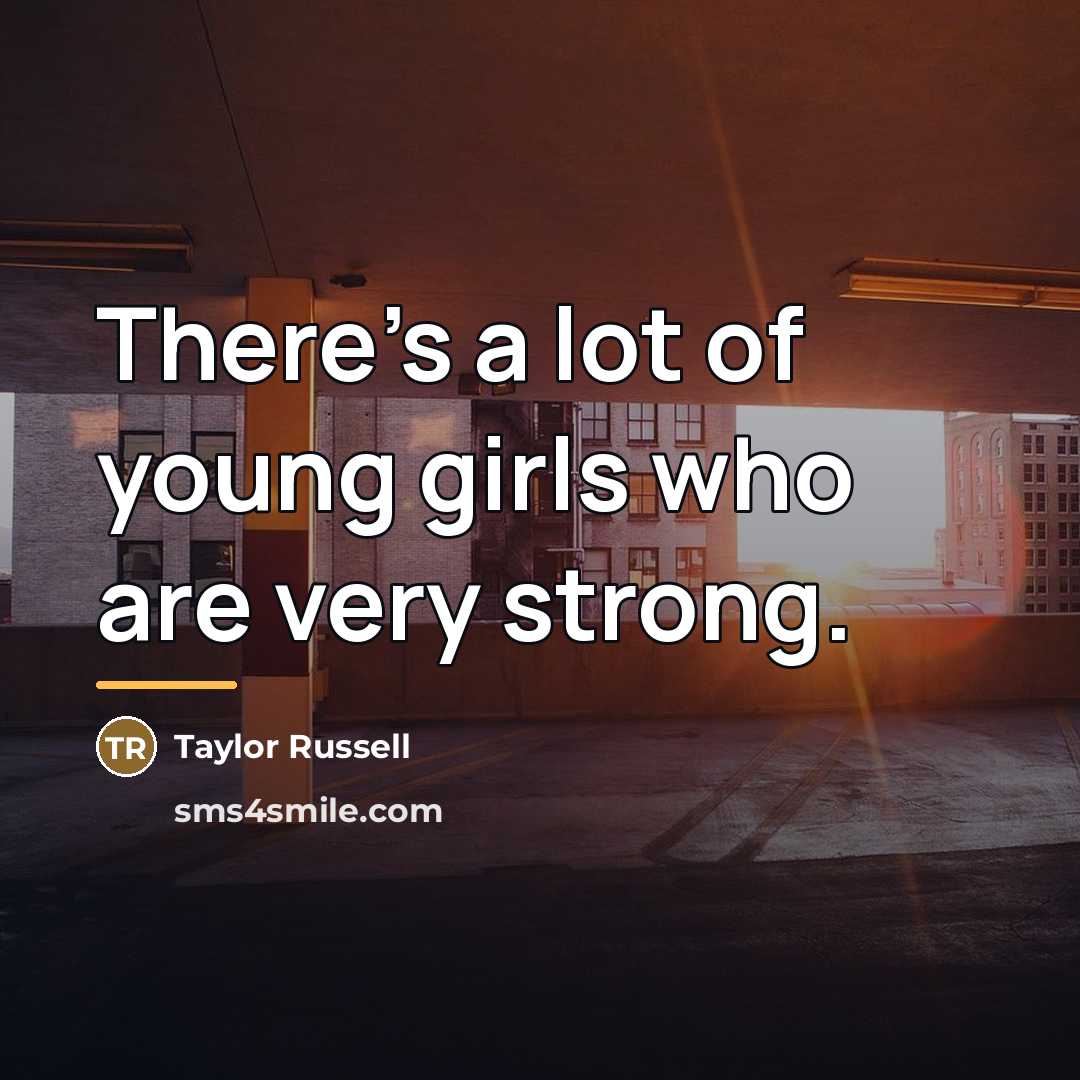 “There's a lot of young girls who are very strong.…” quote by Taylor Russell