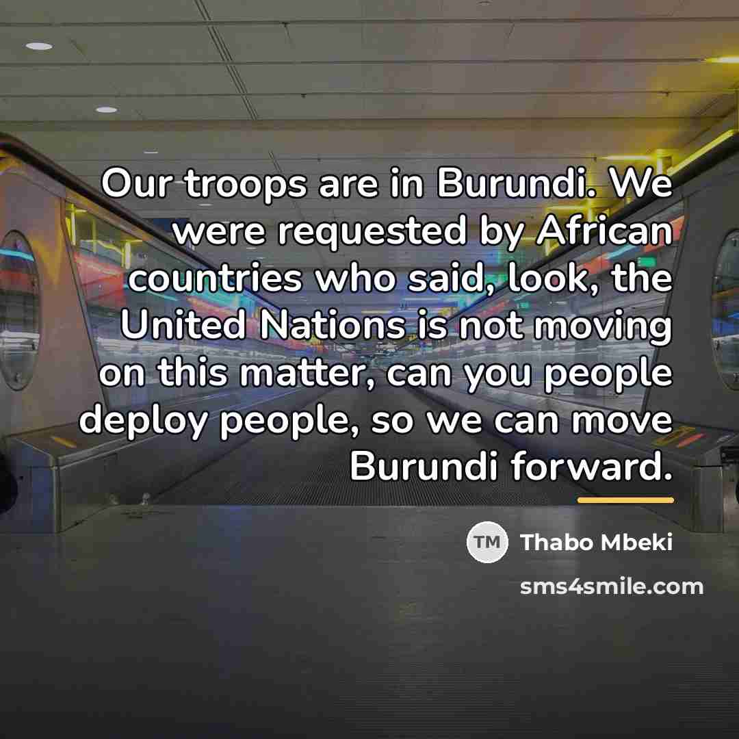 “Our troops are in Burundi. We were requested by African…” quote by Thabo Mbeki
