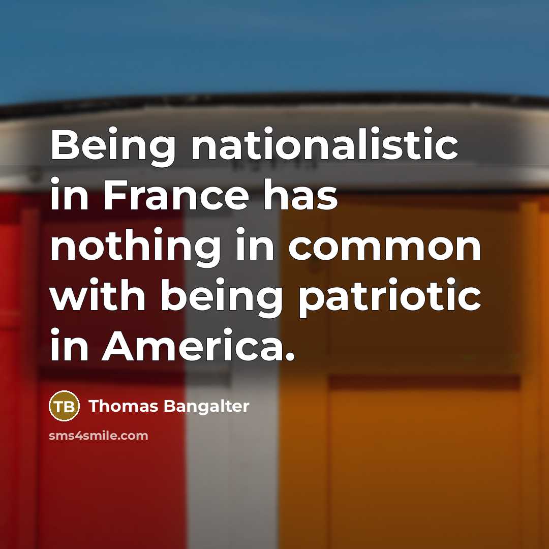 “Being nationalistic in France has nothing in common with being…” quote by Thomas Bangalter