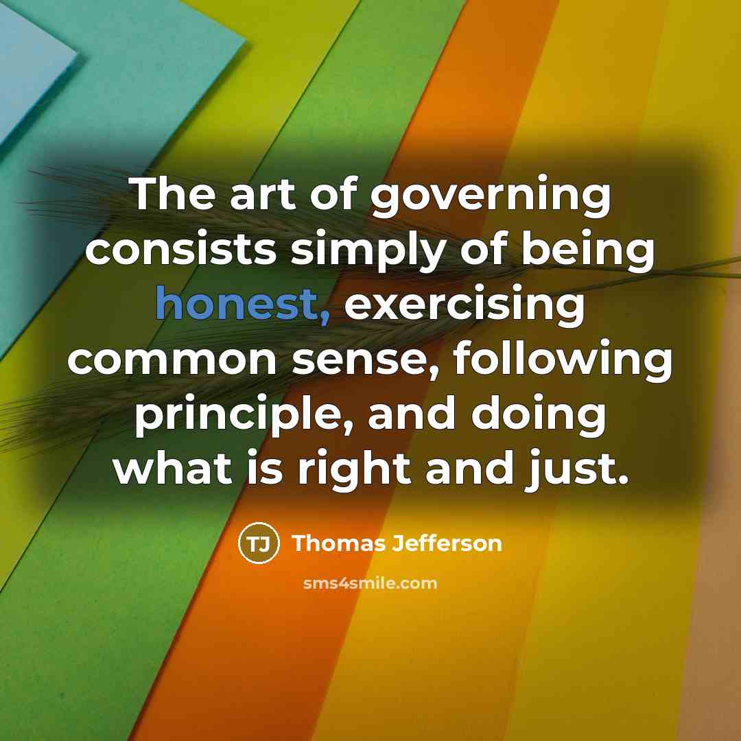 “The art of governing consists simply of being honest, exercising…” quote by Thomas Jefferson