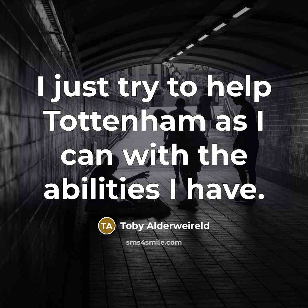 “I just try to help Tottenham as I can with…” quote by Toby Alderweireld