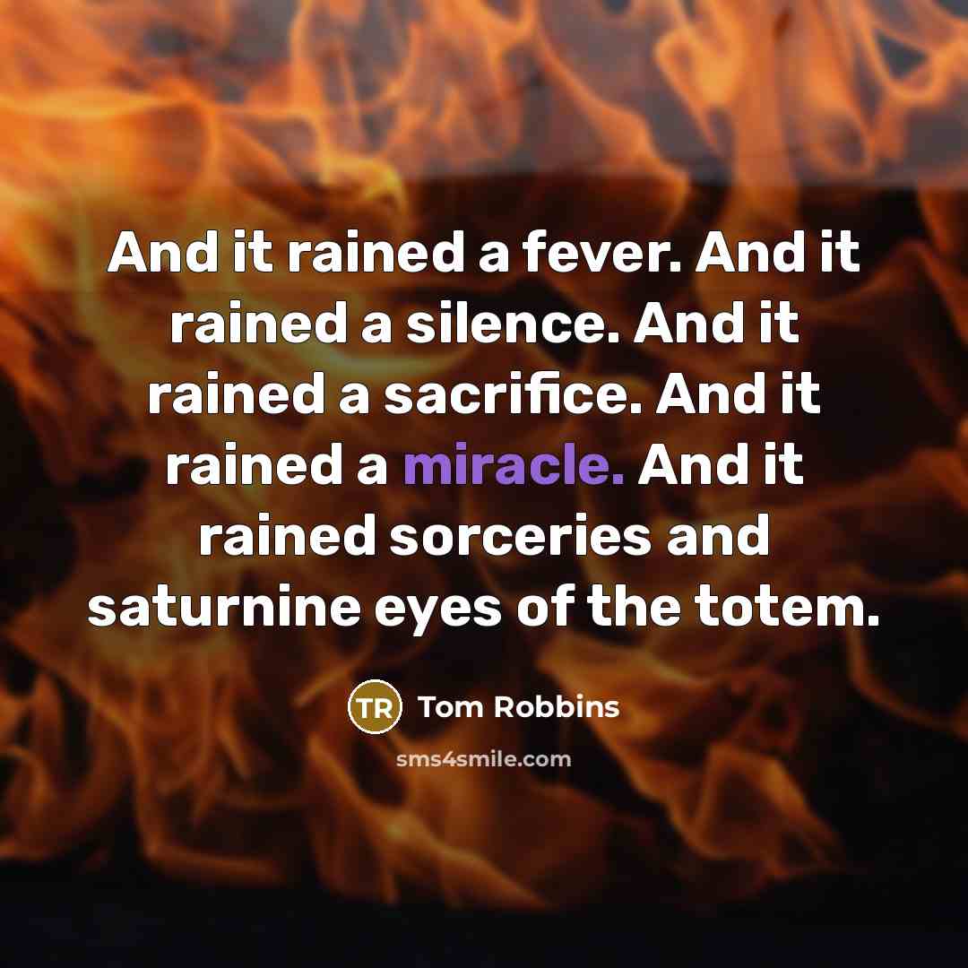 “And it rained a fever. And it rained a silence.…” quote by Tom Robbins