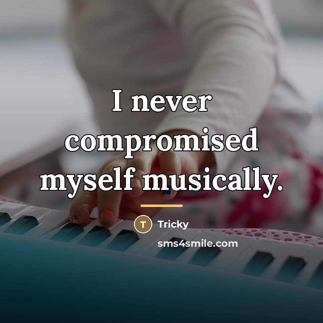 “I never compromised myself musically.…” quote by Tricky