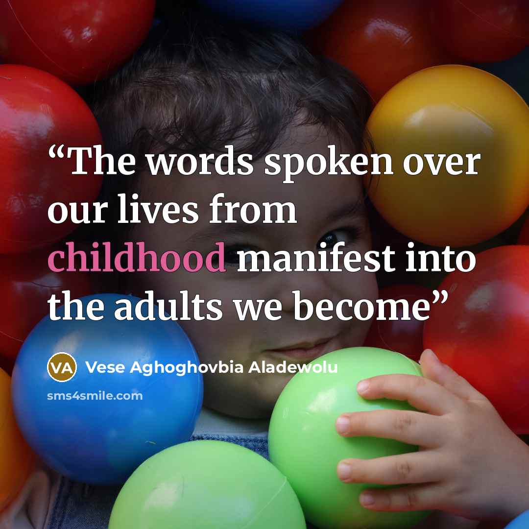 “The words spoken over our lives from childhood manifest into the adults we become” quote by Vese Aghoghovbia Aladewolu