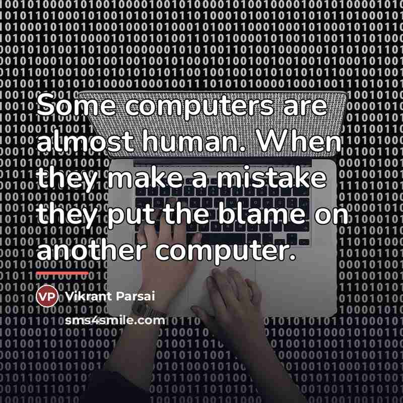 “Some computers are almost human. When they make a mistake…” quote by Vikrant Parsai