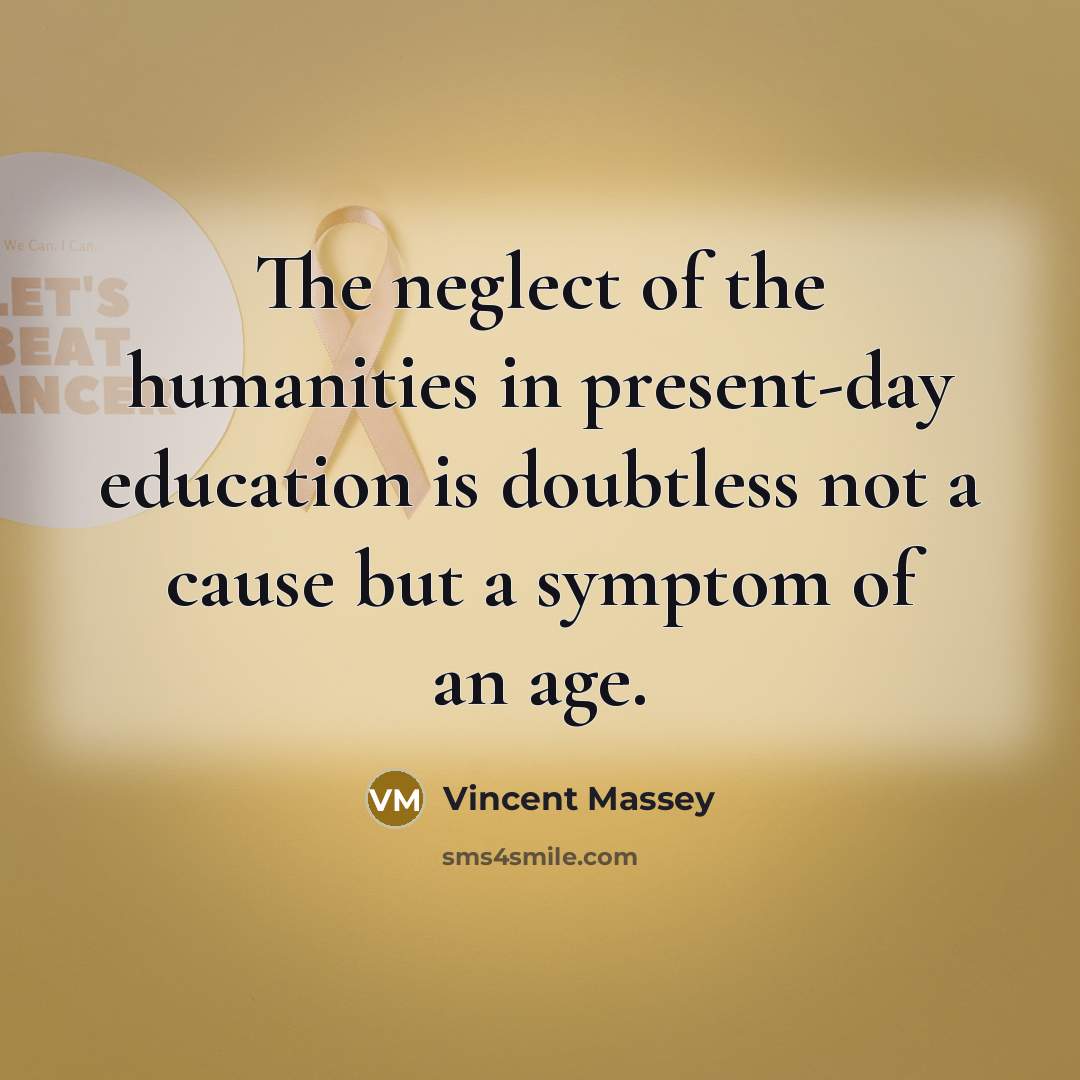 “The neglect of the humanities in present-day education is doubtless…” quote by Vincent Massey