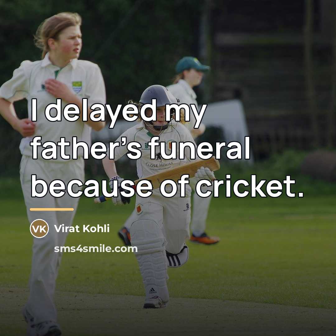 “I delayed my father's funeral because of cricket.…” quote by Virat Kohli