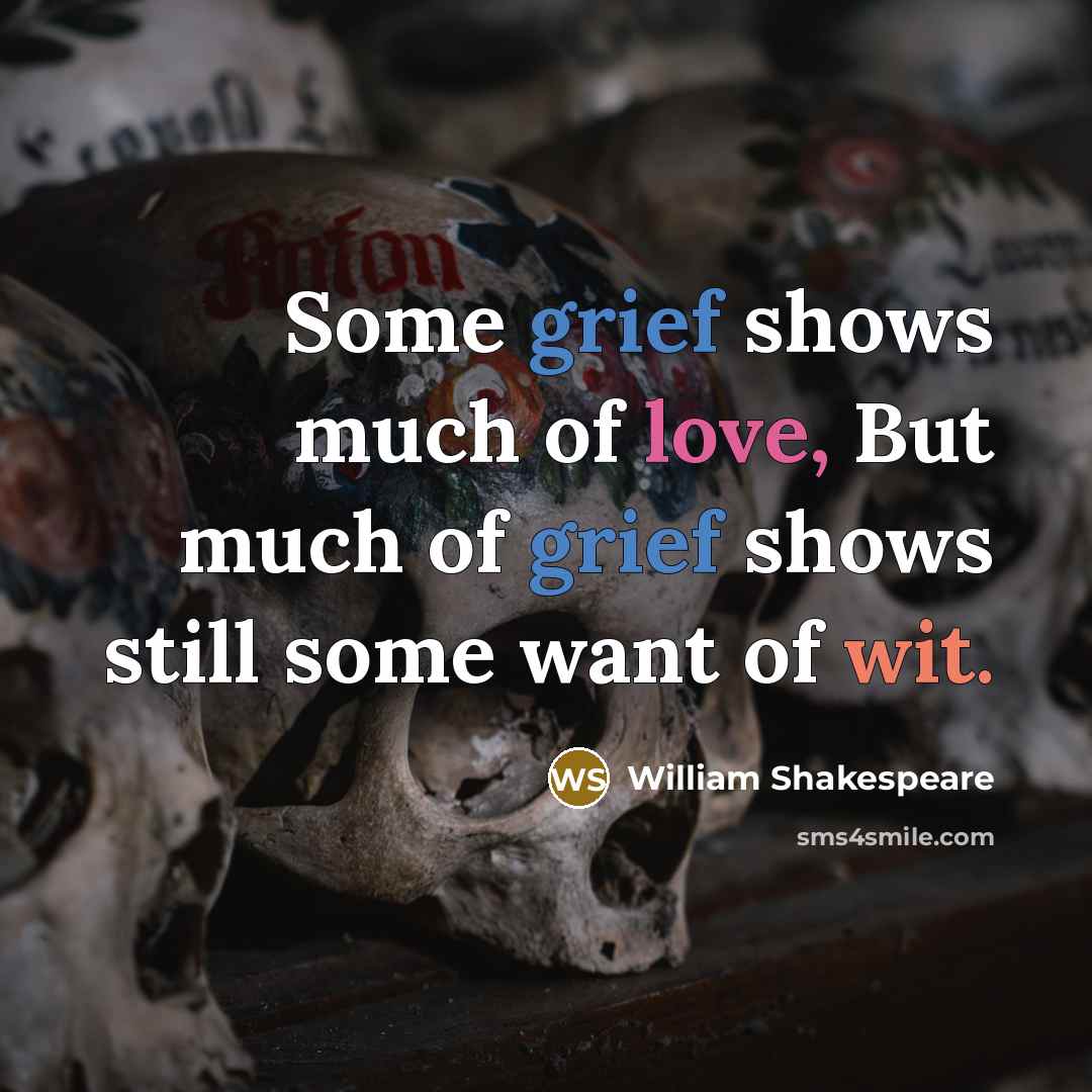 “Some grief shows much of love, But much of grief…” quote by William Shakespeare