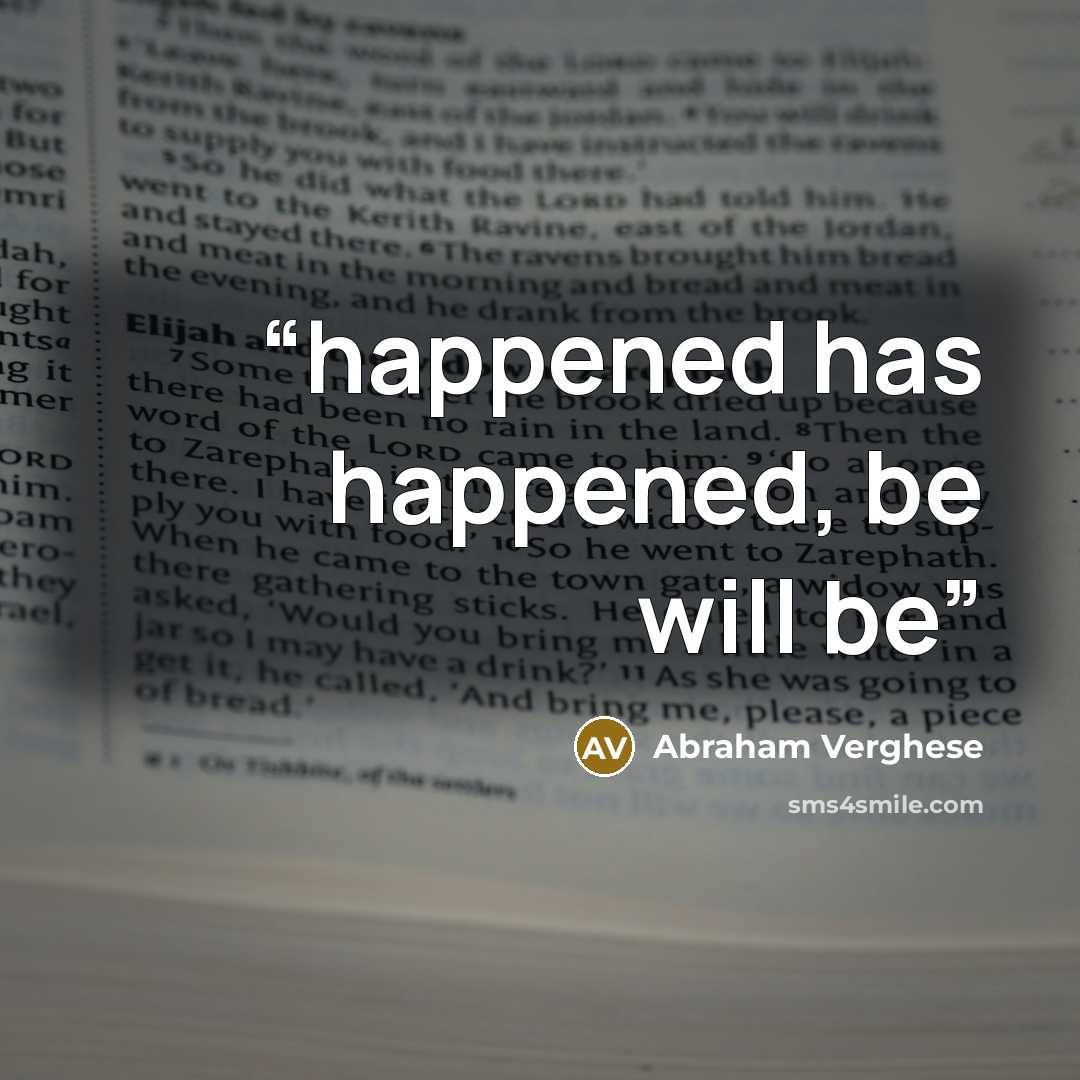 “happened has happened, be will be” quote by Abraham Verghese