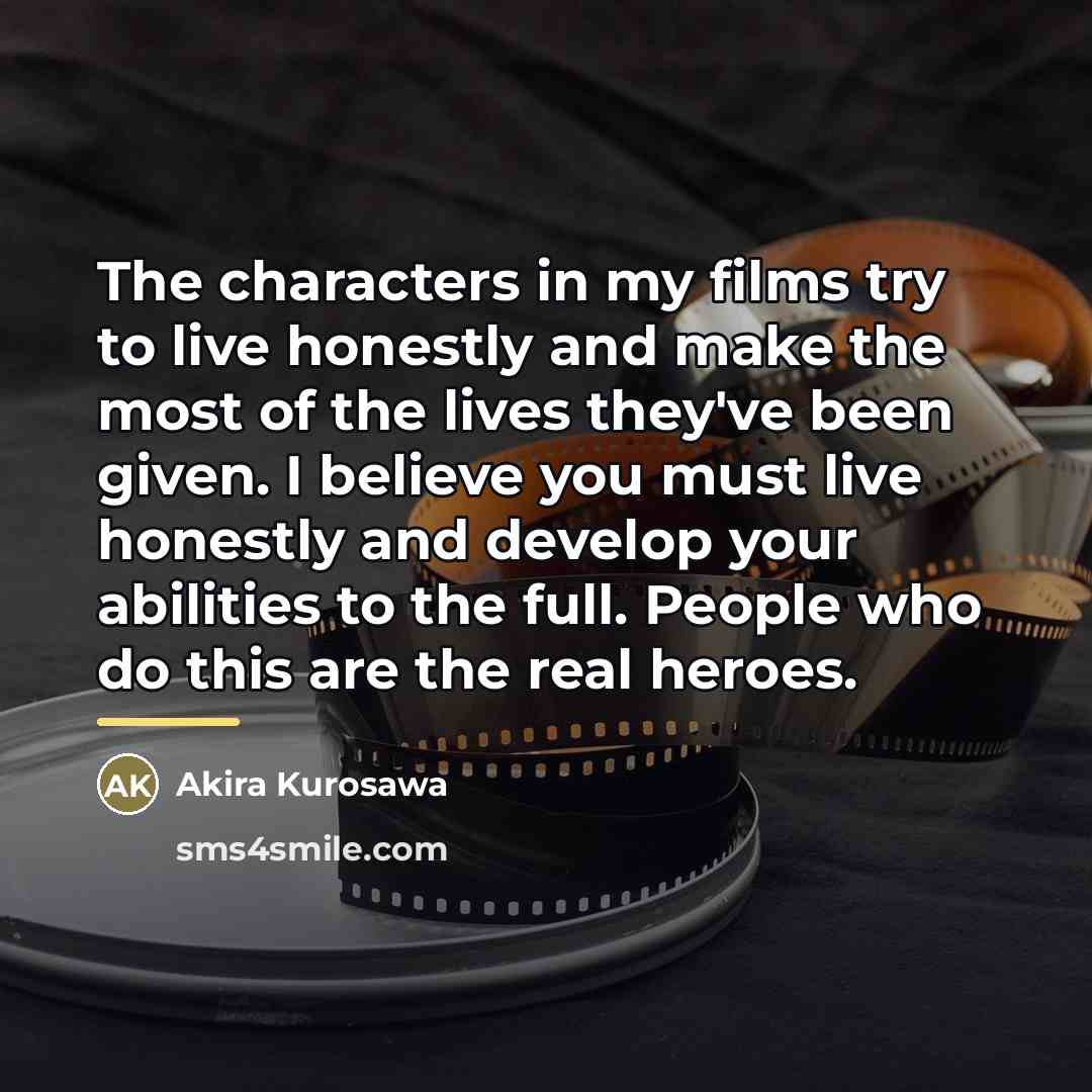 “The characters in my films try to live honestly and…” quote by Akira Kurosawa
