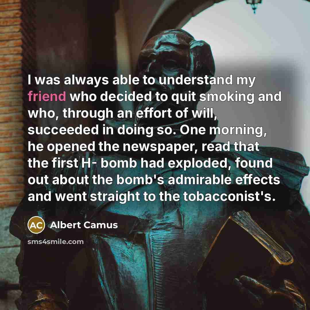 “I was always able to understand my friend who decided…” quote by Albert Camus