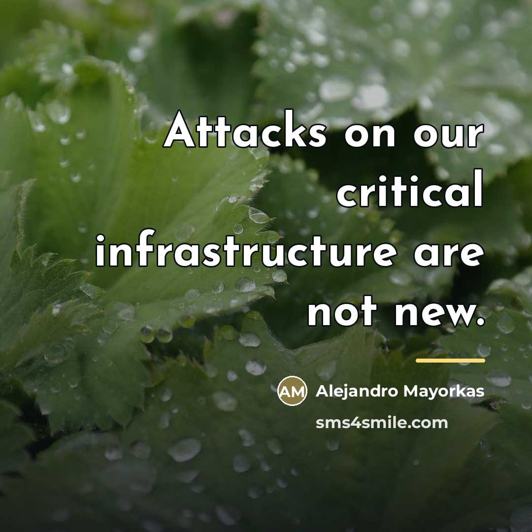 “Attacks on our critical infrastructure are not new.…” quote by Alejandro Mayorkas