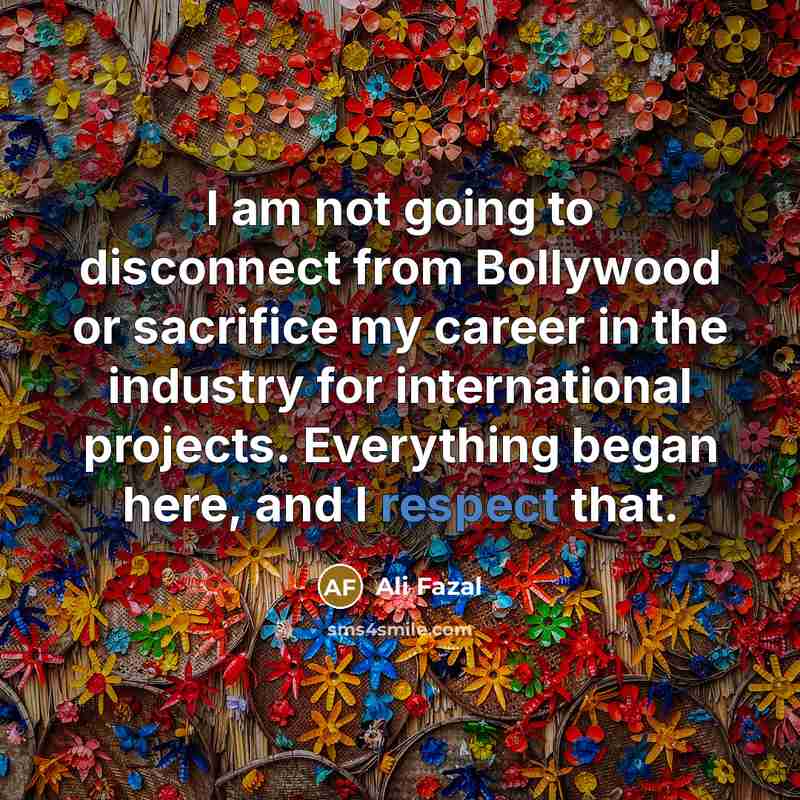 “I am not going to disconnect from Bollywood or sacrifice…” quote by Ali Fazal