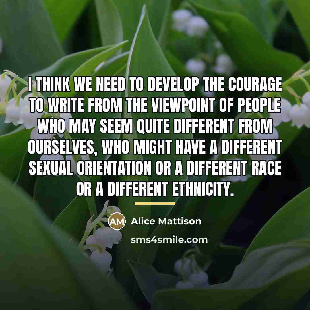 “I think we need to develop the courage to write…” quote by Alice Mattison