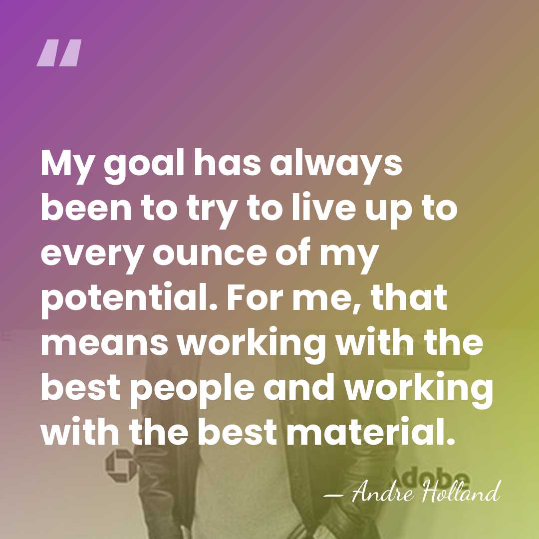 My goal has always been to try to live up to every&hellip; - Andre Holland