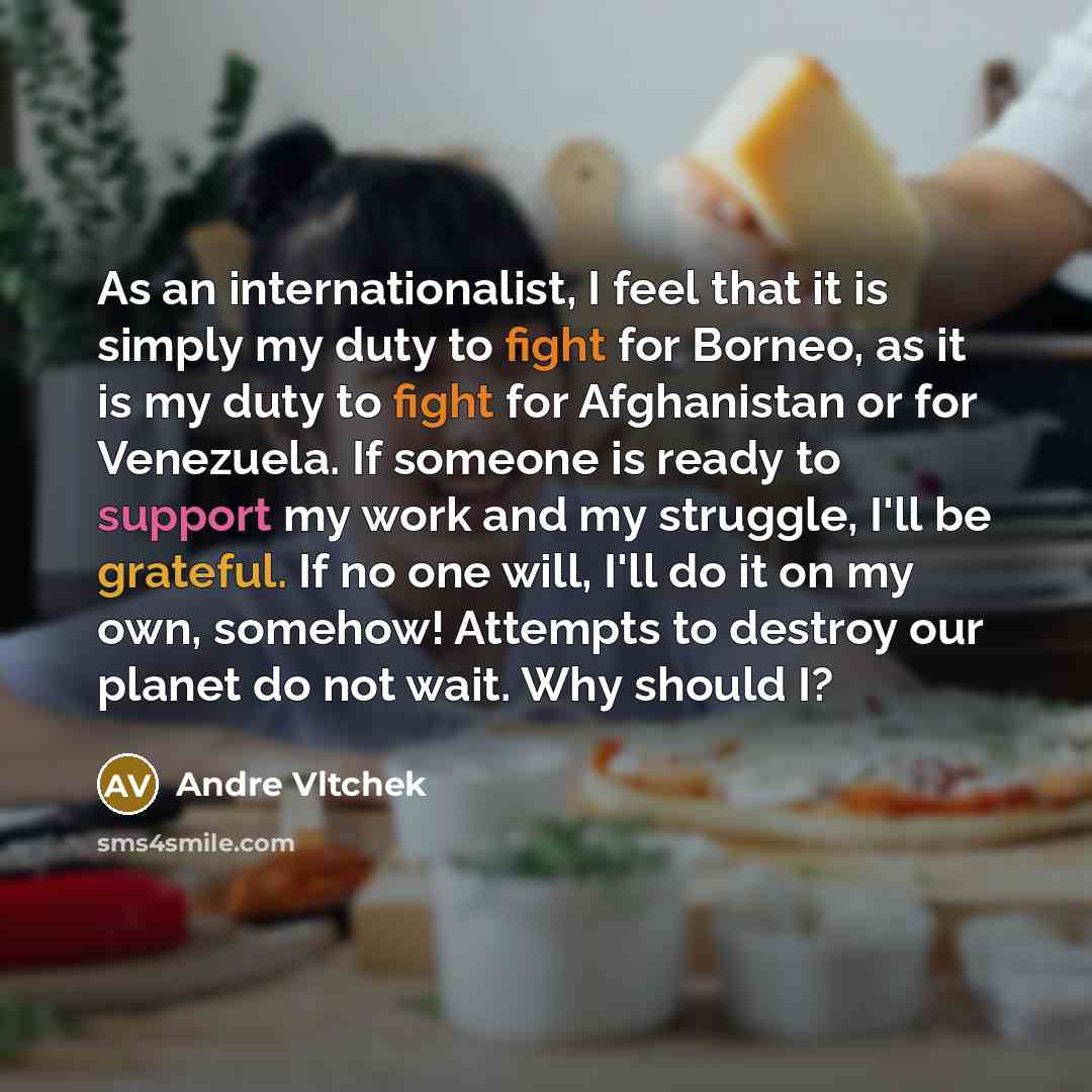 “As an internationalist, I feel that it is simply my…” quote by Andre Vltchek