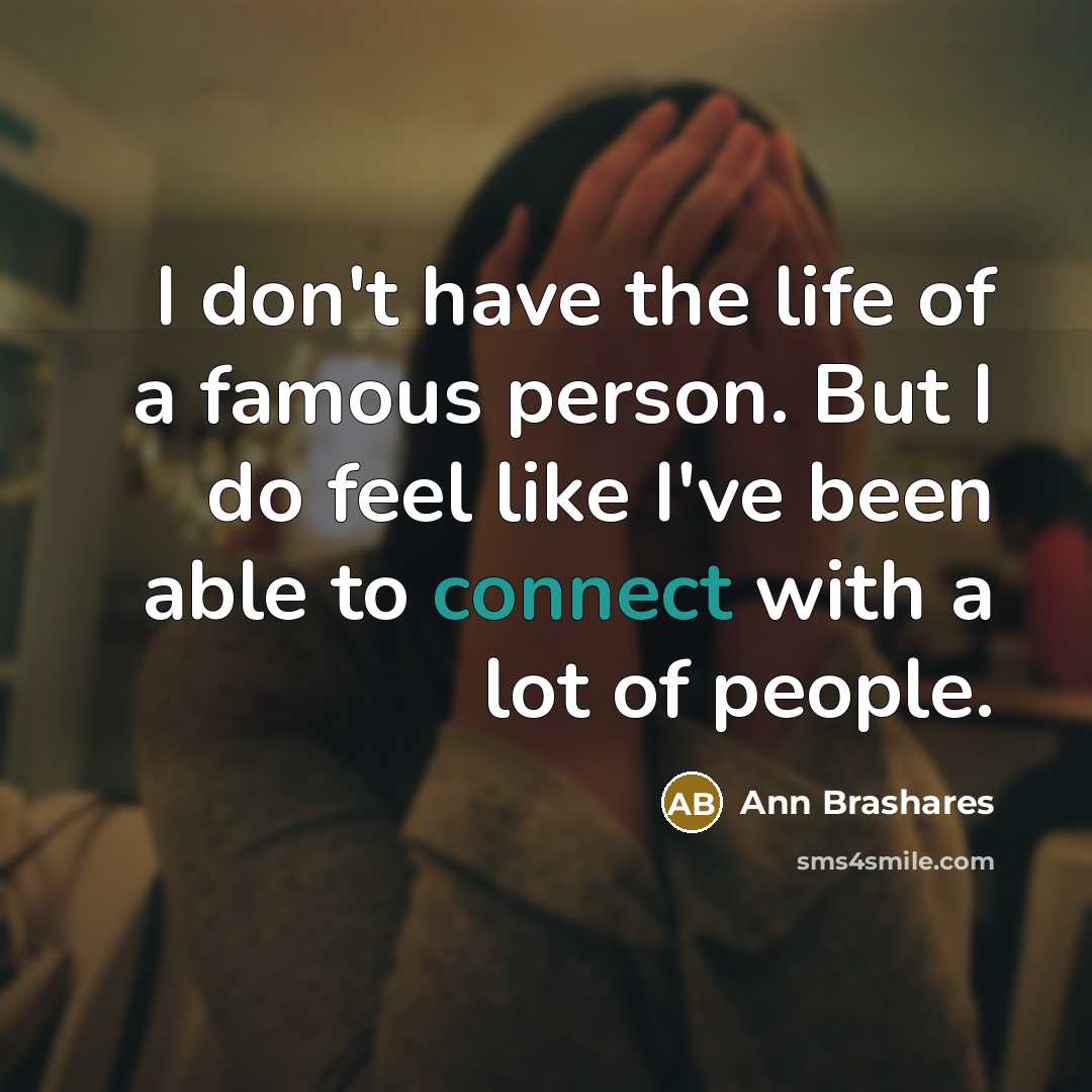 “I don't have the life of a famous person. But…” quote by Ann Brashares