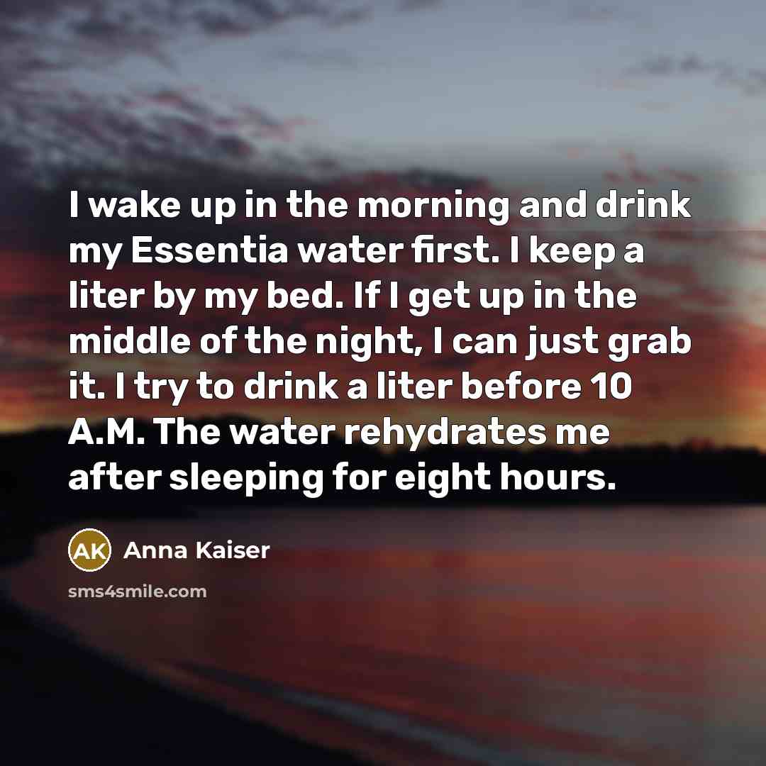 “I wake up in the morning and drink my Essentia…” quote by Anna Kaiser