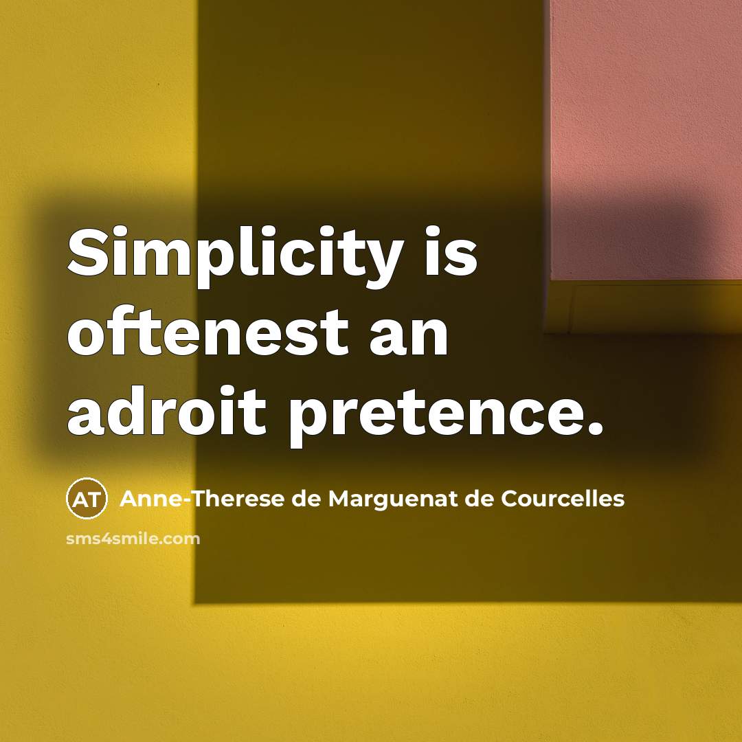 “Simplicity is oftenest an adroit pretence.” quote by Anne-Therese de Marguenat de Courcelles