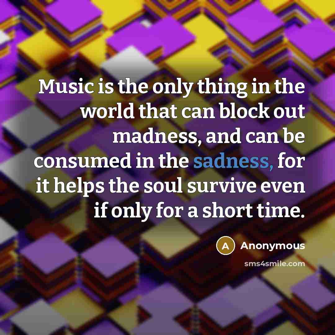 “Music is the only thing in the world that can…” quote by Anonymous