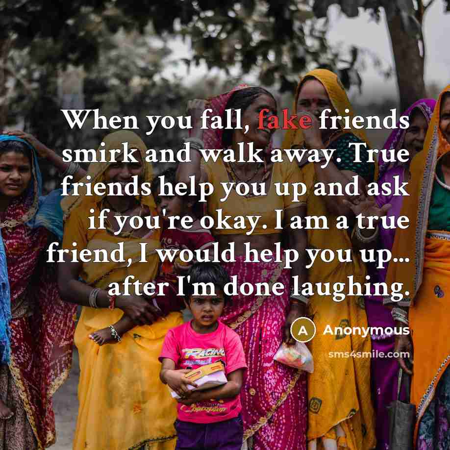 “When you fall, fake friends smirk and walk away. True…” quote by Anonymous