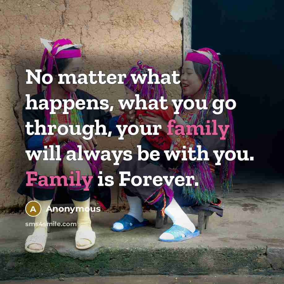 “No matter what happens, what you go through, your family…” quote by Anonymous
