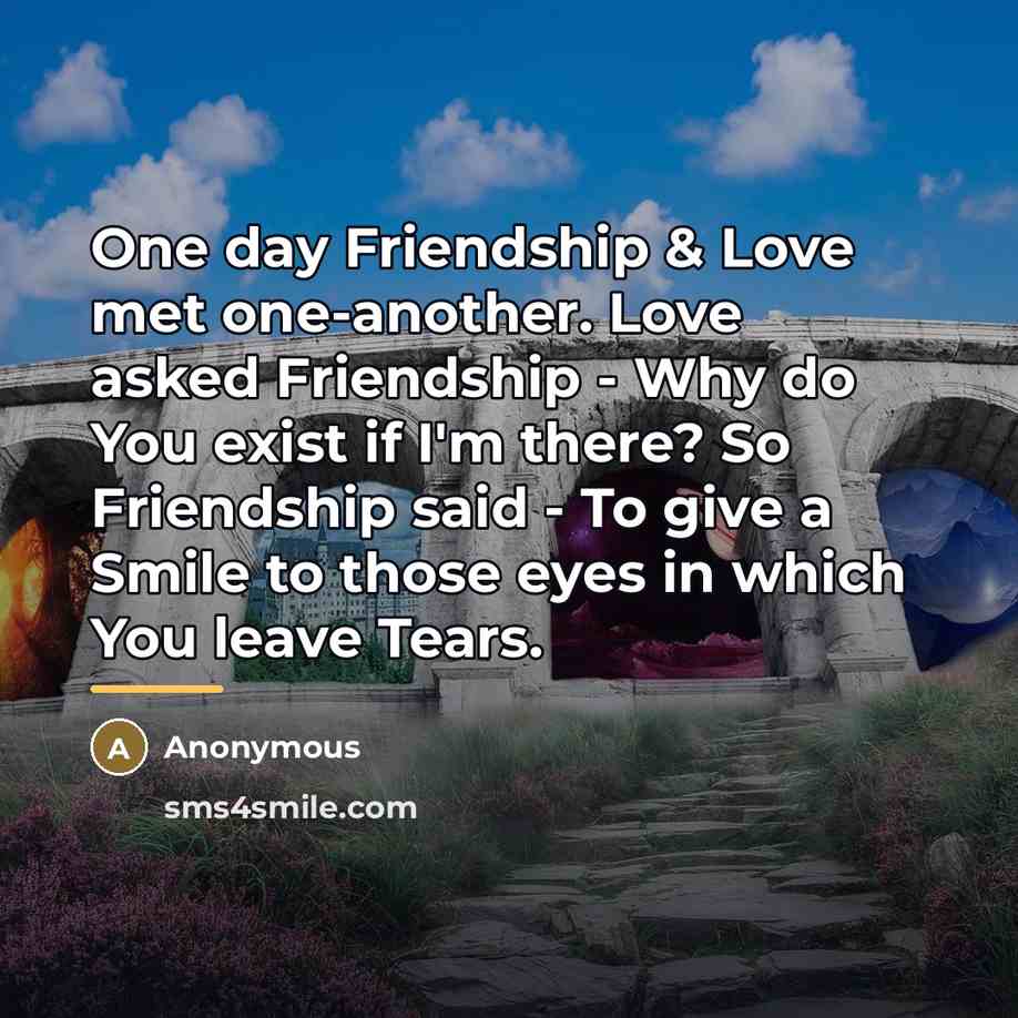 “One day Friendship & Love met one-another. Love asked Friendship…” quote by Anonymous