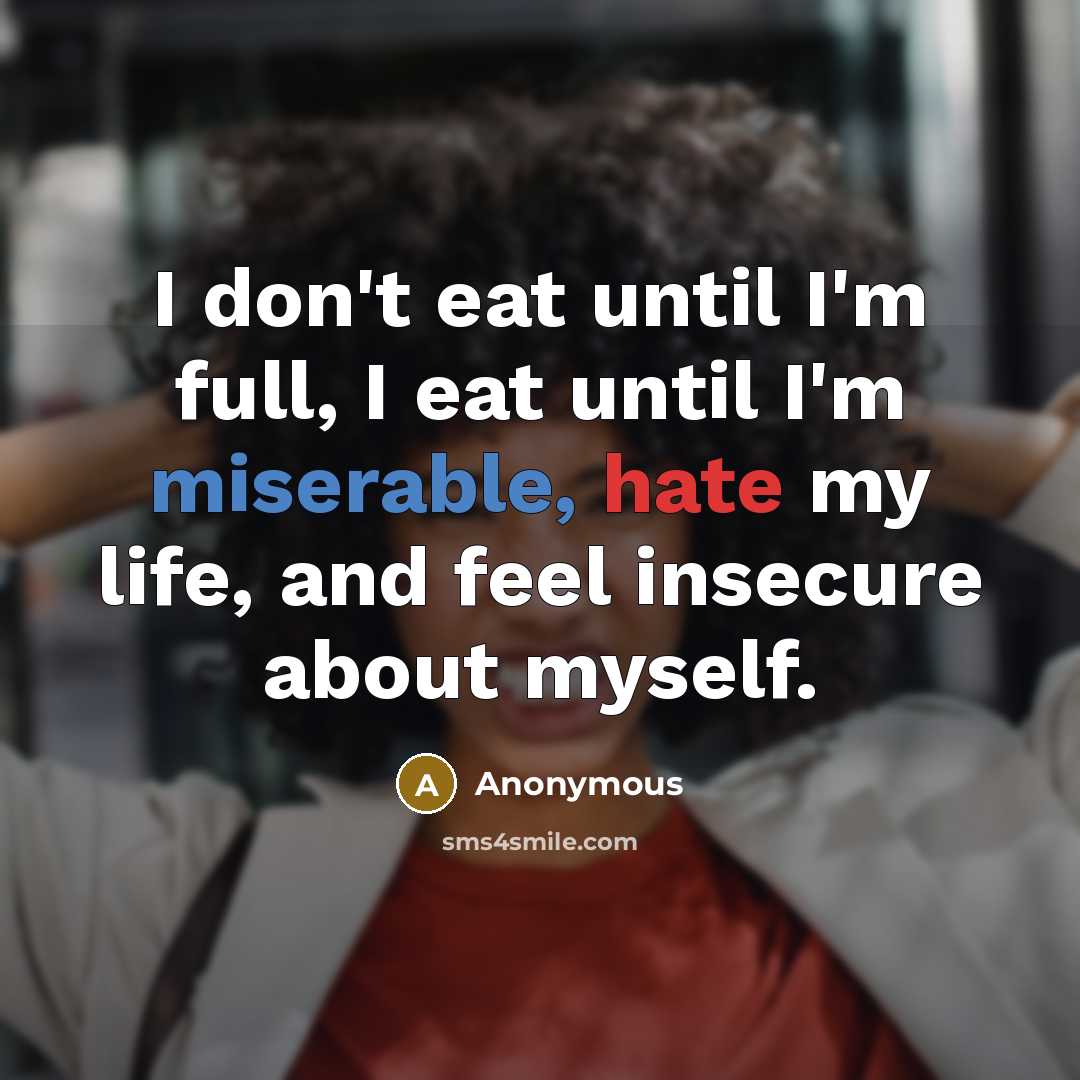 “I don't eat until I'm full, I eat until I'm…” quote by Anonymous