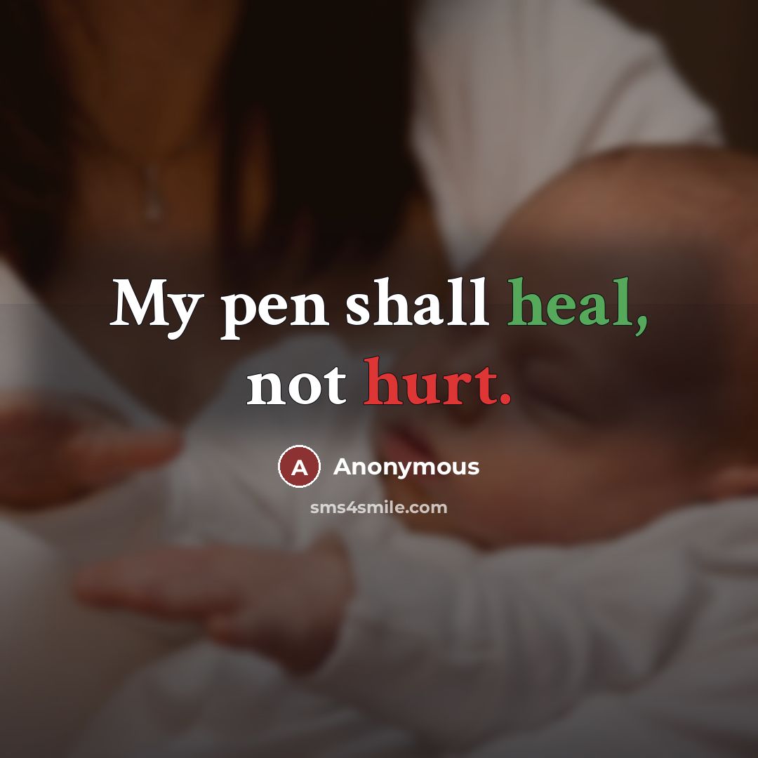 “My pen shall heal, not hurt.…” quote by Anonymous