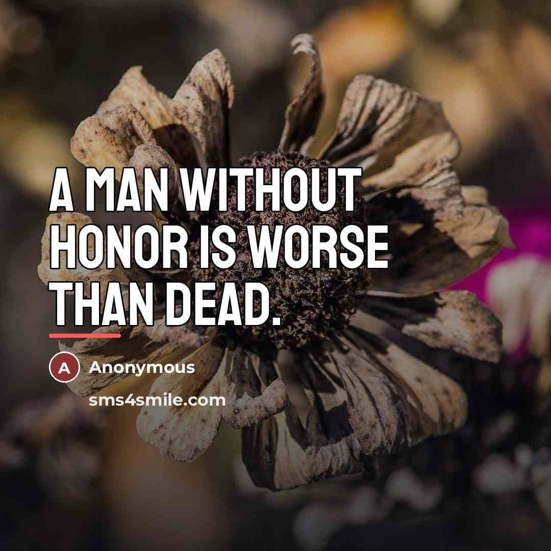 “A Man Without Honor is Worse than Dead.…” quote by Anonymous