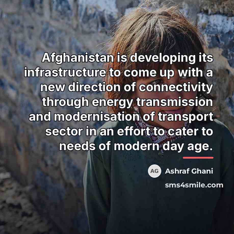 “Afghanistan is developing its infrastructure to come up with a…” quote by Ashraf Ghani