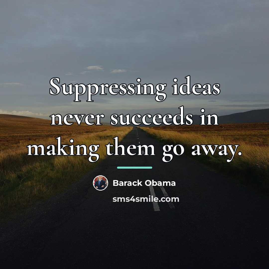“Suppressing ideas never succeeds in making them go away.…” quote by Barack Obama