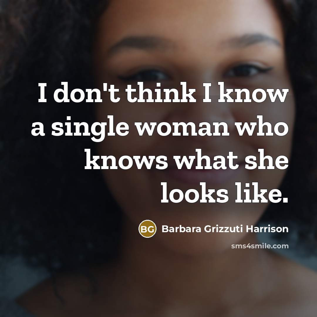 “I don't think I know a single woman who knows…” quote by Barbara Grizzuti Harrison