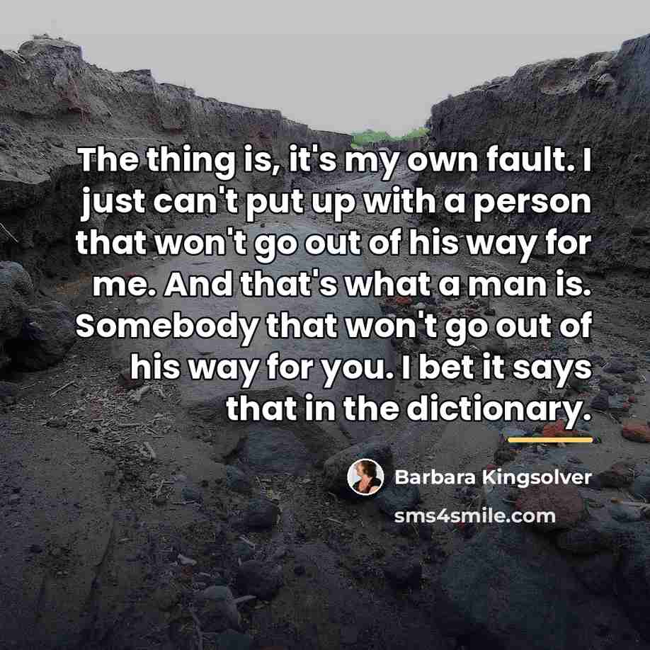“The thing is, it's my own fault. I just can't…” quote by Barbara Kingsolver