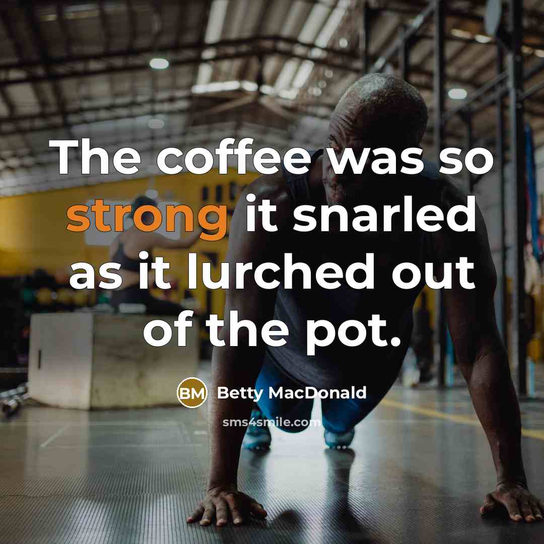 “The coffee was so strong it snarled as it lurched…” quote by Betty MacDonald