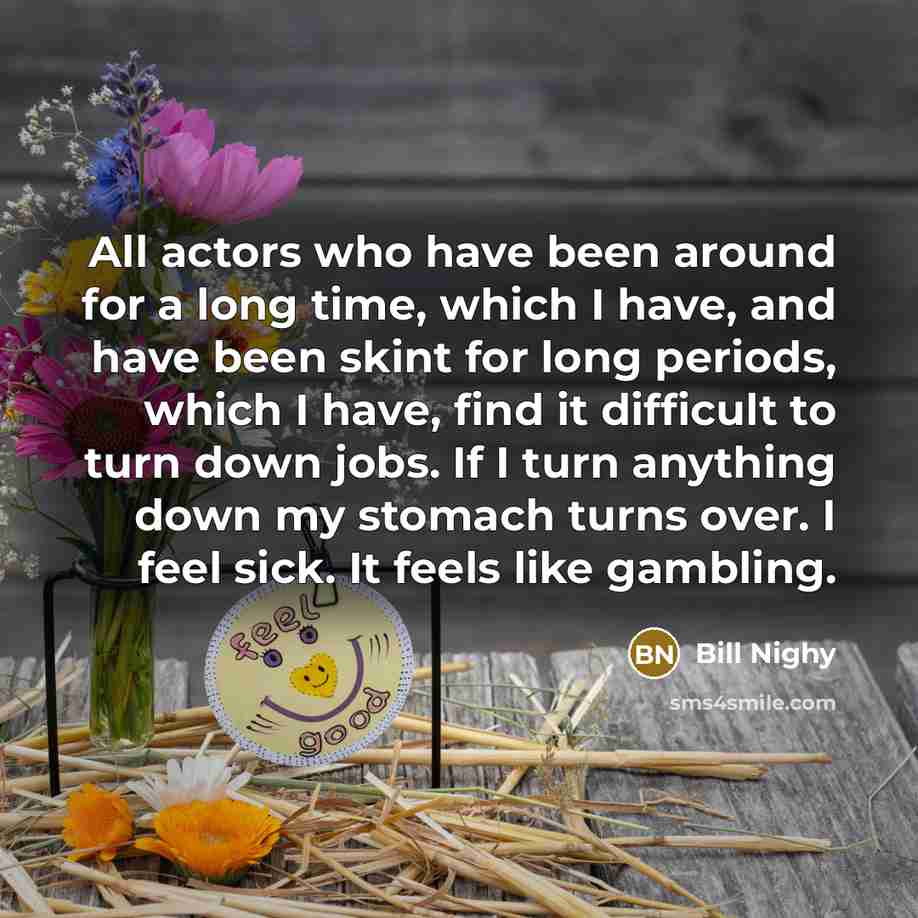 “All actors who have been around for a long time,…” quote by Bill Nighy