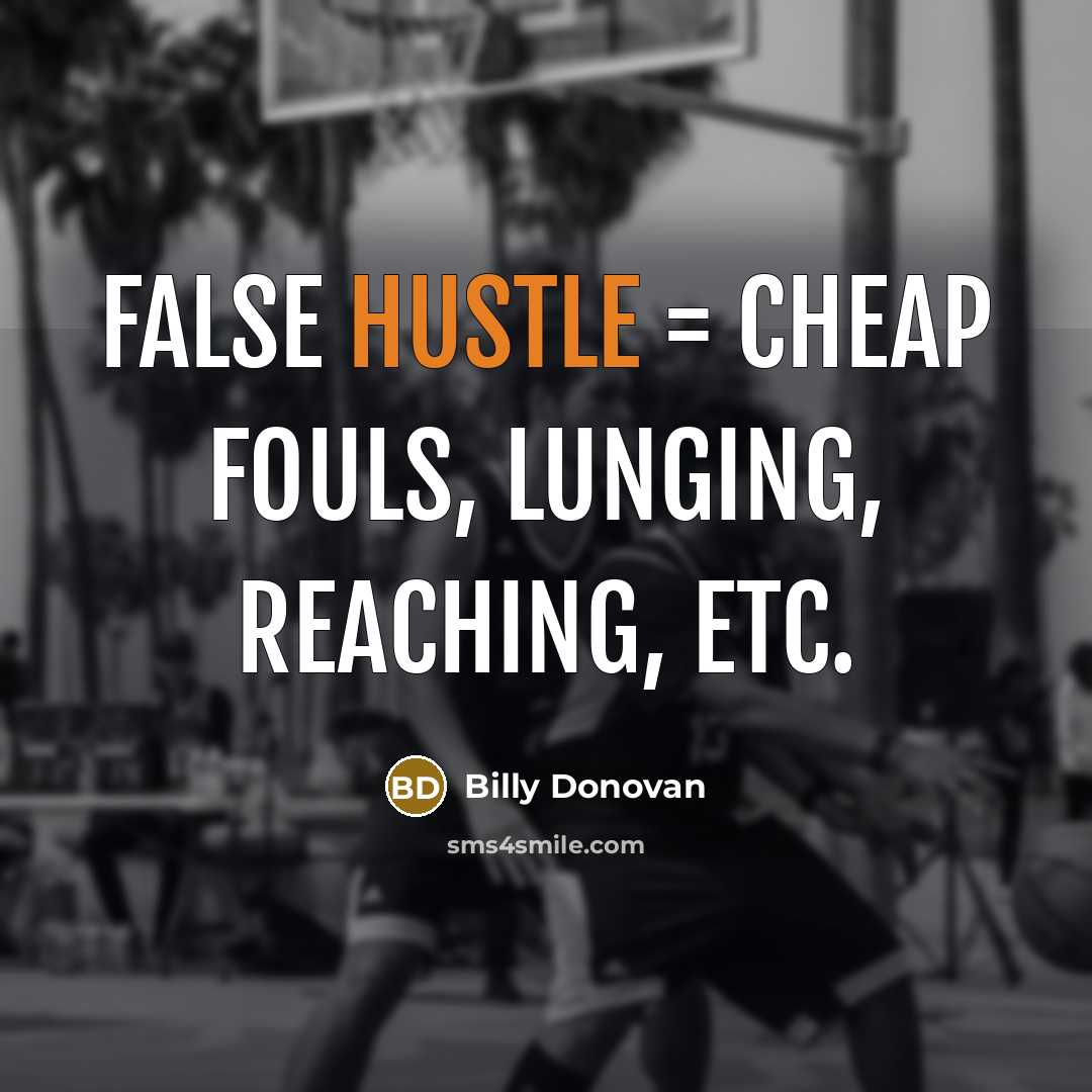 “False Hustle = cheap fouls, lunging, reaching, etc.…” quote by Billy Donovan