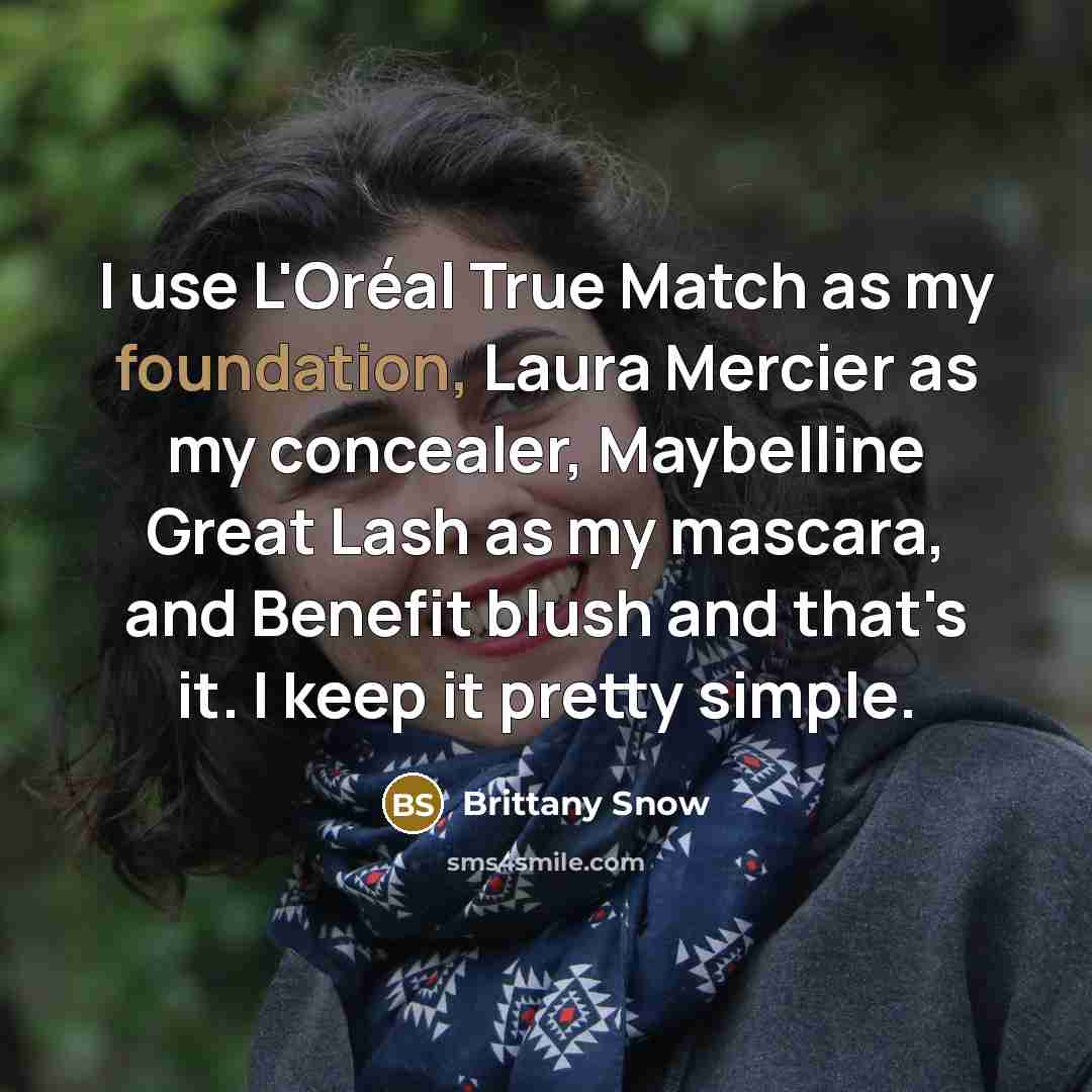 “I use L'Oréal True Match as my foundation, Laura Mercier…” quote by Brittany Snow