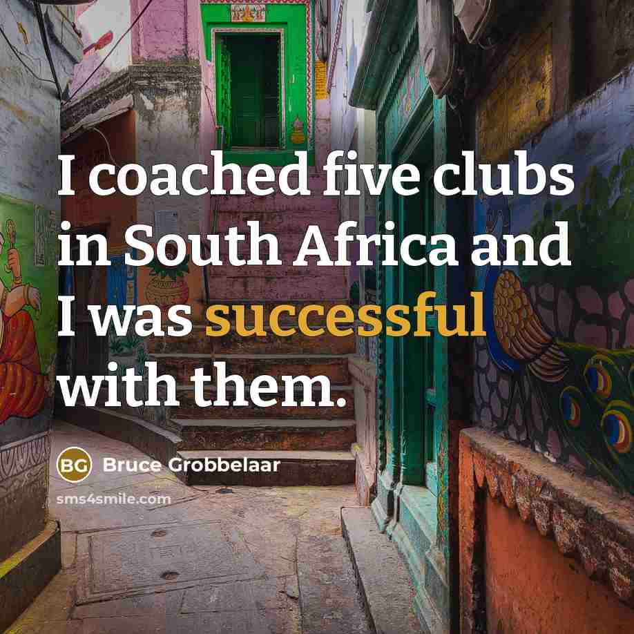 “I coached five clubs in South Africa and I was…” quote by Bruce Grobbelaar