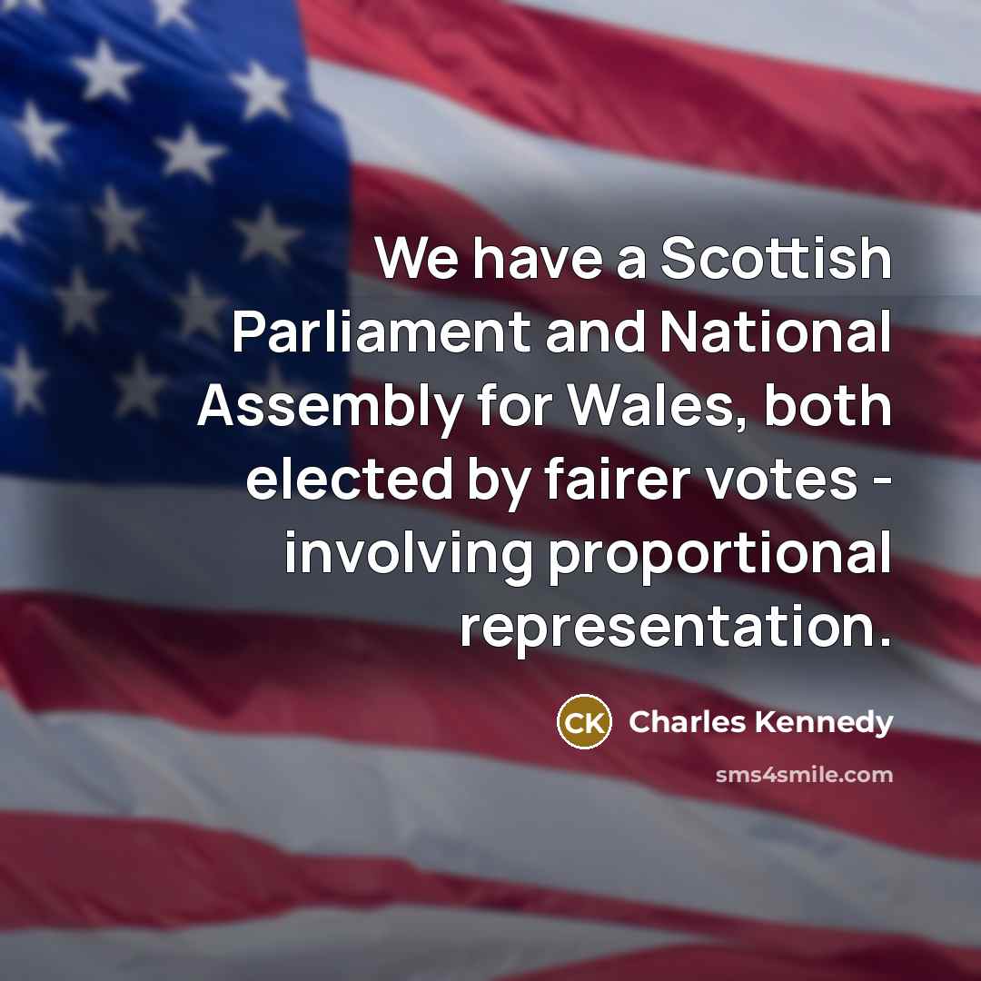 “We have a Scottish Parliament and National Assembly for Wales,…” quote by Charles Kennedy