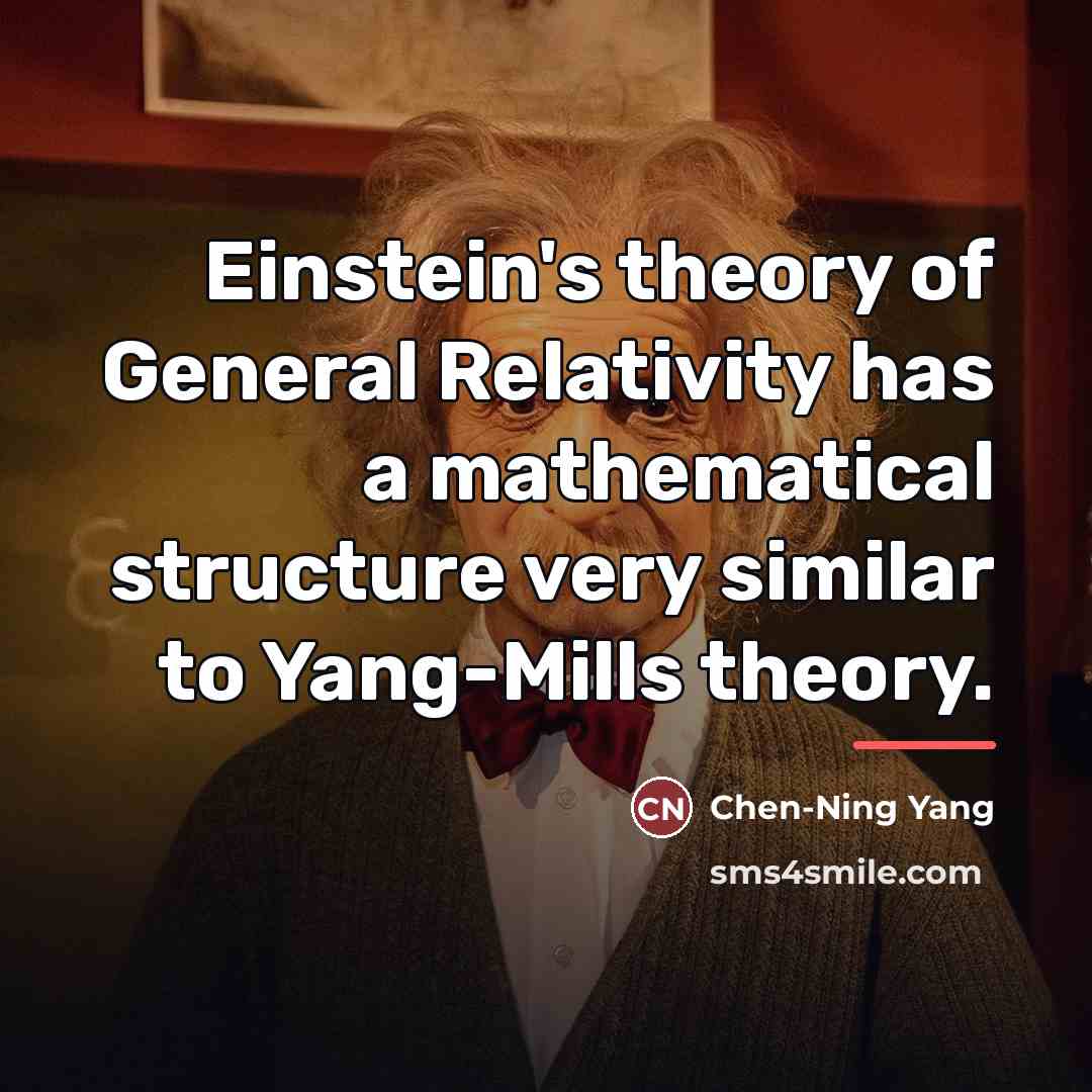 “Einstein's theory of General Relativity has a mathematical structure very…” quote by Chen-Ning Yang