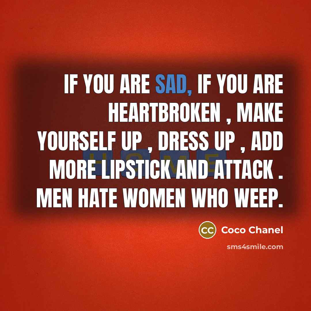 “If you are sad, If you are heartbroken , make…” quote by Coco Chanel