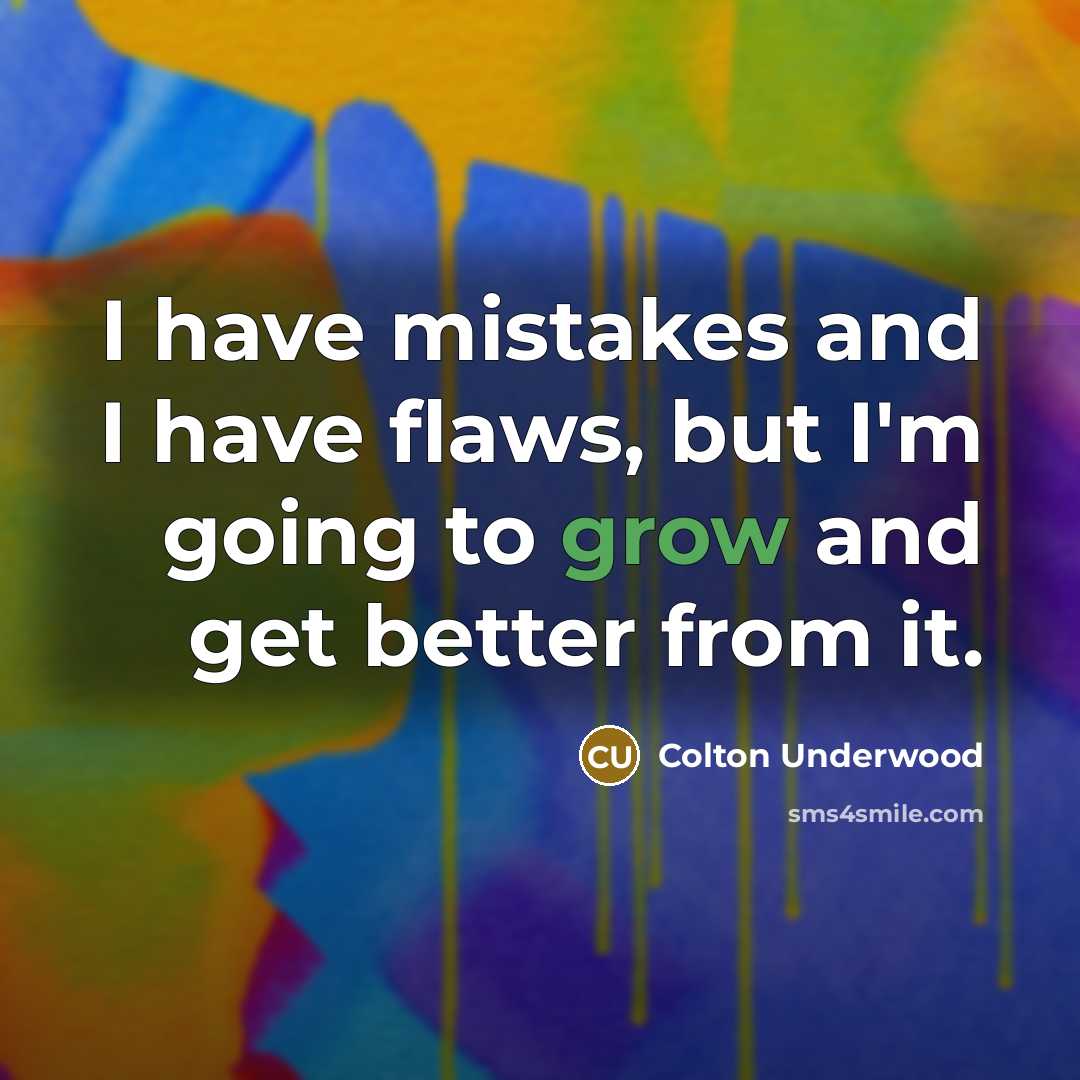 “I have mistakes and I have flaws, but I'm going…” quote by Colton Underwood